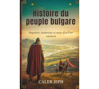 Histoire du peuple bulgare: Migration, leadership et essor d'un État médiéval: 12 (European countries)