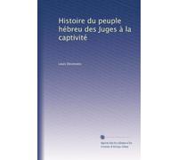 Histoire du peuple hébreu des Juges à la captivité: Volume 2