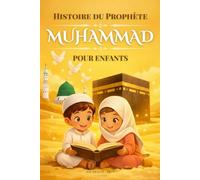 Histoire du Prophète Muhammad Pour Enfants: Découvrir la vie du Messager d’Allah à travers des récits illustrés, éducatifs et des quiz ludiques