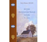 Histoire du Protestantisme Français au Canada et aux États-Unis