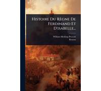 Histoire Du Règne De Ferdinand Et D'isabelle...