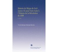 Histoire du Règne de Guillaume III pour Faire Suite À l'Histoire de la Révolution de 1688: V. 3 1857