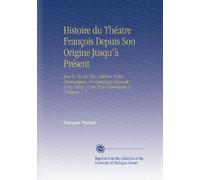 Histoire du Théatre François Depuis Son Origine Jusqu'à Présent: Avee la Vie des Plus Célébres Poëtes Dramatiques, Un Catalogue Exact de Leurs Piéces, & des Notes Historiques & Critiques. V. 7