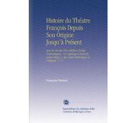 Histoire du Théatre François Depuis Son Origine Jusqu'à Présent: Avee la Vie des Plus Célébres Poëtes Dramatiques, Un Catalogue Exact de Leurs Piéces, & des Notes Historiques & Critiques. V. 11