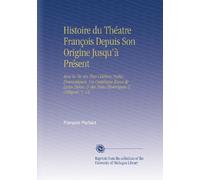 Histoire du Théatre François Depuis Son Origine Jusqu'à Présent: Avee la Vie des Plus Célébres Poëtes Dramatiques, Un Catalogue Exact de Leurs Piéces, & des Notes Historiques & Critiques. V. 14