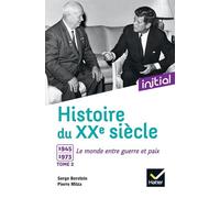 Histoire du XXe siècle: Tome 2, 1945-1973, le monde entre guerre et paix