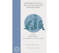 Histoire d'un fils qui ne voulait pas devenir père: Livret pédagogique - Accompagner la lecture en classe