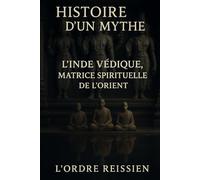 Histoire d'un mythe : L’Inde védique, matrice spirituelle de l’Orient