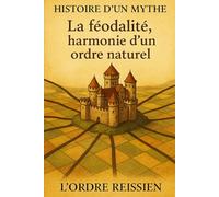 Histoire d'un mythe : La féodalité, harmonie d’un ordre naturel