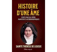 Histoire d'une Âme Écrite par elle-même: Manuscrits autobiographiques Édition intégrale: (format de poche)