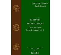 Histoire Ecclésiastique, Français-Grec, Tome 1: Livres 1 à 3
