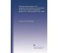 Histoire économique de la propriété, des salaires, des denrées et de tous les prix en général, depuis l'an 1200 jusqu'en l'an 1800: Volume 3