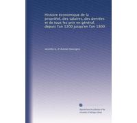 Histoire économique de la propriété, des salaires, des denrées et de tous les prix en général, depuis l'an 1200 jusqu'en l'an 1800