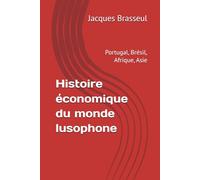 Histoire économique du monde lusophone: Portugal, Brésil, Afrique, Asie