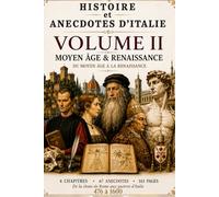 HISTOIRE et ANECDOTES D'ITALIE Du Moyen Âge à la Renaissance: VOLUME II - MOYEN ÂGE & RENAISSANCE --Version couleur--