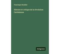 Histoire et critique de la révolution Cartésienne