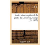 Histoire et description de la grotte de Lombrive, Ariège