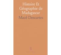 Histoire Et Géographie de Madagascar: Depuis la Découverte de l'Île, en 1506, Jusqu'au Récit des Derniers Événements de Tamatave