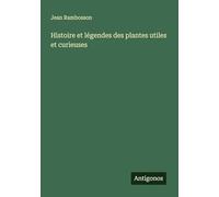 Histoire et légendes des plantes utiles et curieuses