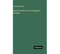 Histoire et théorie de la conjugaison française