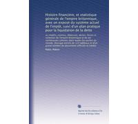 Histoire financière, et statistique générale de l'empire britannique, avee un exposé du système actuel de l'impôt, suivi d'un plan pratique pour la ... de documents officiels et inédits: Volume 2