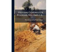 Histoire GÃ(c)nÃ(c)rale De Pologne, Volumes 1-2...