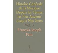 Histoire Générale de la Musique Depuis les Temps les Plus Anciens Jusqu'à Nos Jours