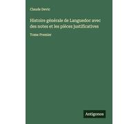 Histoire générale de Languedoc avec des notes et les pièces justificatives: Tome Premier