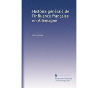 Histoire générale de l'influence française en Allemagne
