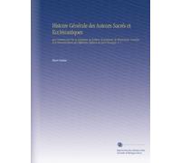 Histoire Générale des Auteurs Sacrés et Ecclésiastiques: Qui Contient Leur Vie, le Catalogue, la Critique, le Jugement, la Chronologie, l'analyse et ... Différentes Éditions de Leurs Ouvrages. V. 7