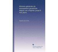 Histoire générale du mouvement janséniste depuis ses origines jusqu'à nos jours: Volume 2