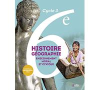 Histoire-Géographie, Enseignement moral et civique 6e Cycle 3: Livre de l'élève