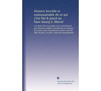 Histoire horrible et espouuantable de ce qui s'est fait & passé au faux-bourg S. Marcel: à la mort d'vn miserable, qui a esté denoré par plusieurs ... de Dieu & battu sa mère. Imprimé nouuellement