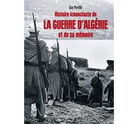 Histoire iconoclaste de la guerre d'Algérie et de sa mémoire