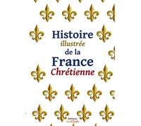 Histoire illustrée de la France Chrétienne