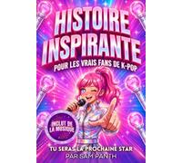 Histoire Inspirante Pour les Vrais Fans de K-POP: Une parfaite histoire pour les enfants et pour les adolescents, livre illustré en couleur. Libérer ... émotions en s’amusant grâce à la Korean Pop.