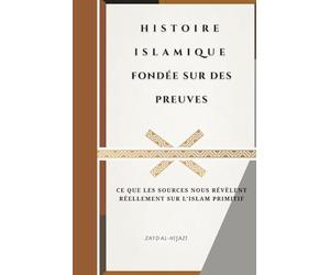 Histoire islamique fondée sur des preuves: Ce que les sources nous révèlent réellement sur l'islam primitif