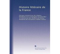 Histoire littéraire de la France: Ouvrage commencé par des religieux bénédictins de la Congrégation de Saint Maur, et continué par des membres de ... Inscriptions et Belles-Lettres): Volume 12