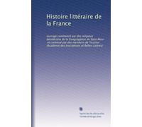 Histoire littéraire de la France: ouvrage commencé par des religieux bénédictins de la Congrégation de Saint Maur, et continué par des membres de ... Inscriptions et Belles-Lettres): Volume 14