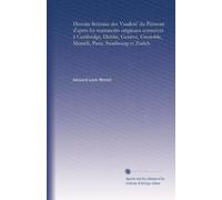 Histoire littéraire des Vaudois' du Piémont d'après les manuscrits originaux conservés à Cambridge, Dublin, Genève, Grenoble, Munich, Paris, Strasbourg et Zurich