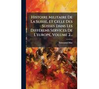 Histoire Militaire De La Suisse, Et Celle Des Suisses Dans Les DiffÃ(c)rens Services De L'europe, Volume 2...