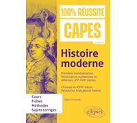 Histoire moderne : Première mondialisation, Renaissance, humanisme et réformes, XVe-XVIIe siècles. L’Europe du XVIIIe siècle, Révolution française et ... d'histoire-géographie (100% Réussite CAPES)