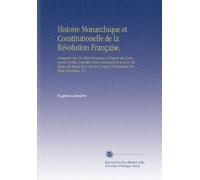 Histoire Monarchique et Constitutionelle de la Révolution Française,: Composée Sur Un Plan Nouveau et d'après des Documents Inédits. Précédée d'une ... Jusqu'à l'ouverture des États-Généraux. V.2