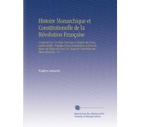 Histoire Monarchique et Constitutionelle de la Révolution Française: Composée Sur Un Plan Nouveau et d'après des Documents Inédits. Précédée d'une ... Jusqu'à l'ouverture des États-Généraux. V.4