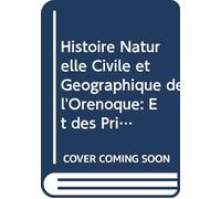 Histoire Naturelle Civile et Geographique de l'Orenoque: Et des Principales Riviéres Qui S'y Jettent. Dans Laquelle on Traite du Gouvernement, des ... Qui Naissent Dans le Païs. V (French Edition)