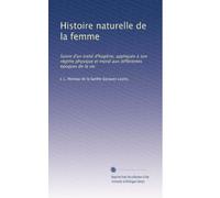 Histoire naturelle de la femme: Suivie d'un traité d'hygiène, appliquée à son régime physique et moral aux différentes époques de la vie: Volume 3