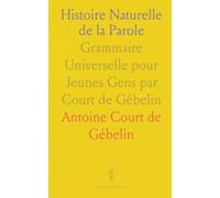 Histoire Naturelle de la Parole: Grammaire Universelle pour Jeunes Gens par Court de Gébelin