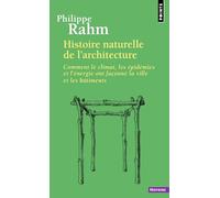 Histoire naturelle de l'architecture: Comment le climat, les épidémies et l'énergie ont façonné la ville et les bâtiments (Points Histoire)