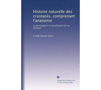 Histoire naturelle des crustacés, comprenant l'anatomie: la physiologie et la classification de ces animaux: Volume 2