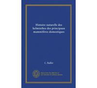 Histoire naturelle des helminthes des principaux mammifères domestiques (Vol-1)